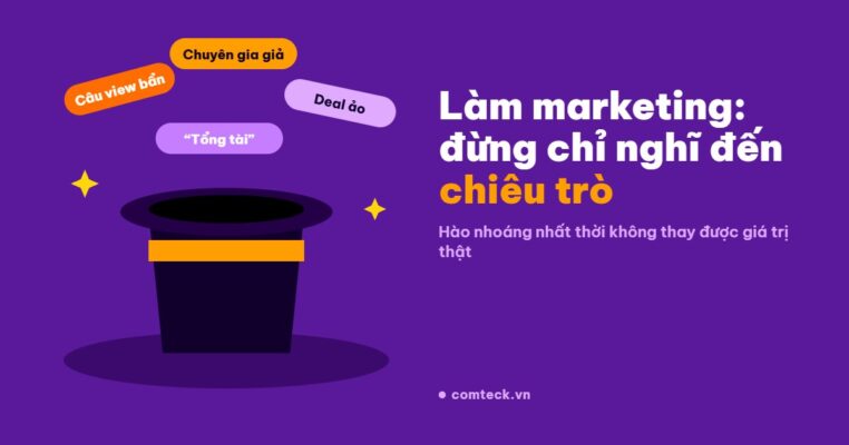 Làm kinh doanh, marketing: đừng chỉ nghĩ đến chiêu trò