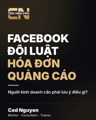Facebook đổi luật hóa đơn quảng cáo – người kinh doanh cần lưu ý điều gì? – Ced Nguyen
