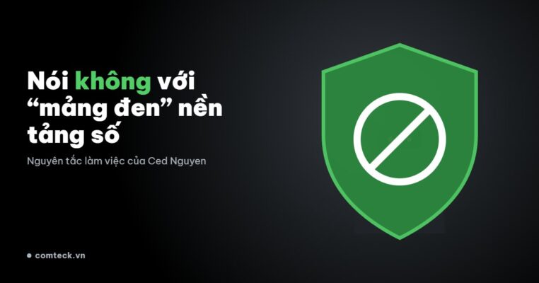 Nói không với “mảng đen” của nền tảng số: nguyên tắc làm việc của Ced Nguyen
