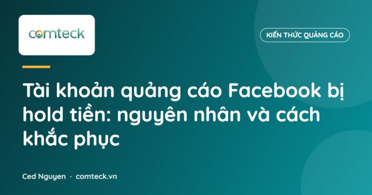 Tài khoản quảng cáo Facebook bị hold tiền: nguyên nhân và cách khắc phục